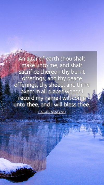 Picture 05 - Exodus 20:24 KJV Mobile Phone Wallpaper - An altar of earth thou shalt make unto me, and - Mobile Bible Verse Wallpaper