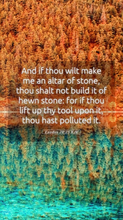 Picture 05 - Exodus 20:25 KJV Mobile Phone Wallpaper - And if thou wilt make me an altar of stone, thou - Mobile Bible Verse Wallpaper