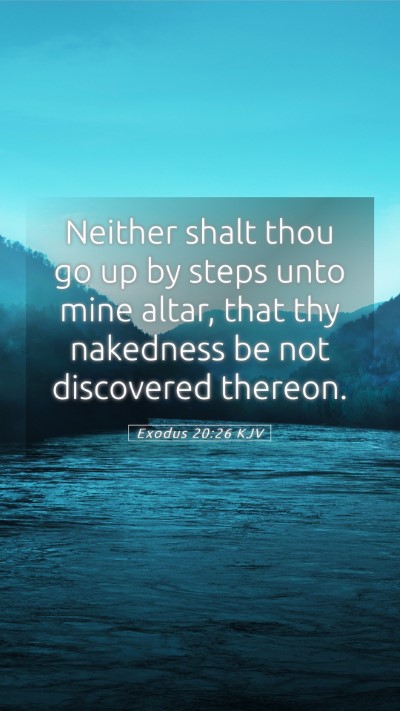 Picture 05 - Exodus 20:26 KJV Mobile Phone Wallpaper - Neither shalt thou go up by steps unto mine - Mobile Bible Verse Wallpaper