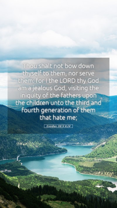 Picture 05 - Exodus 20:5 KJV Mobile Phone Wallpaper - Thou shalt not bow down thyself to them, nor - Mobile Bible Verse Wallpaper