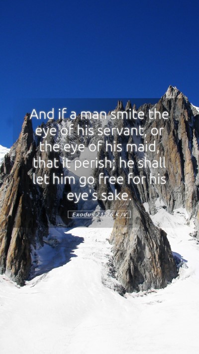 Picture 05 - Exodus 21:26 KJV Mobile Phone Wallpaper - And if a man smite the eye of his servant, or the - Mobile Bible Verse Wallpaper