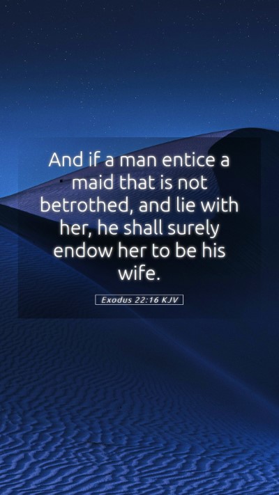 Picture 05 - Exodus 22:16 KJV Mobile Phone Wallpaper - And if a man entice a maid that is not betrothed, - Mobile Bible Verse Wallpaper