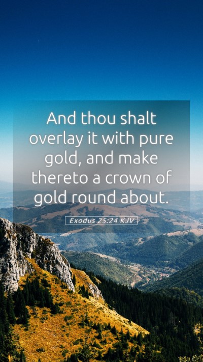 Picture 05 - Exodus 25:24 KJV Mobile Phone Wallpaper - And thou shalt overlay it with pure gold, and - Mobile Bible Verse Wallpaper