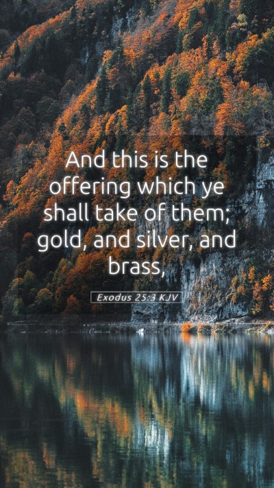 Picture 05 - Exodus 25:3 KJV Mobile Phone Wallpaper - And this is the offering which ye shall take of - Mobile Bible Verse Wallpaper