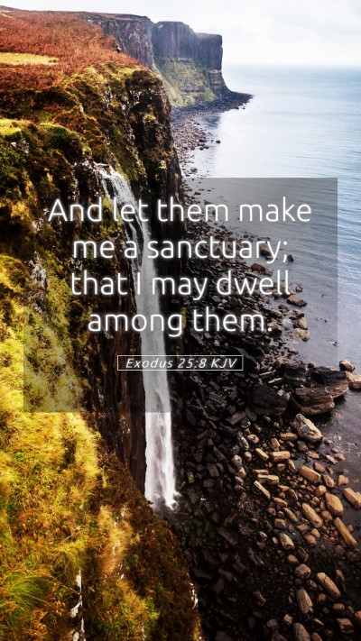 Picture 05 - Exodus 25:8 KJV Mobile Phone Wallpaper - And let them make me a sanctuary; that I may - Mobile Bible Verse Wallpaper