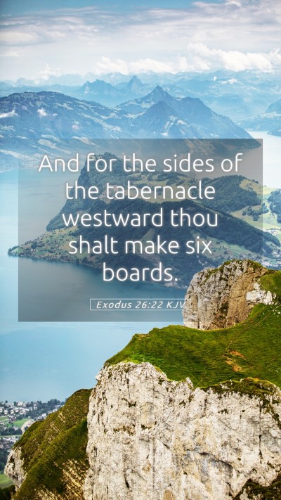 Picture 05 - Exodus 26:22 KJV Mobile Phone Wallpaper - And for the sides of the tabernacle westward thou - Mobile Bible Verse Wallpaper
