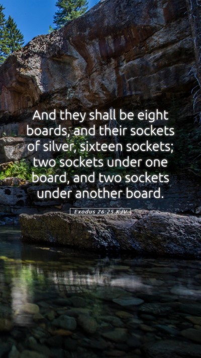 Picture 05 - Exodus 26:25 KJV Mobile Phone Wallpaper - And they shall be eight boards, and their sockets - Mobile Bible Verse Wallpaper