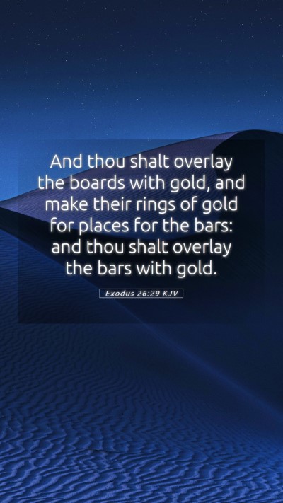 Picture 05 - Exodus 26:29 KJV Mobile Phone Wallpaper - And thou shalt overlay the boards with gold, and - Mobile Bible Verse Wallpaper