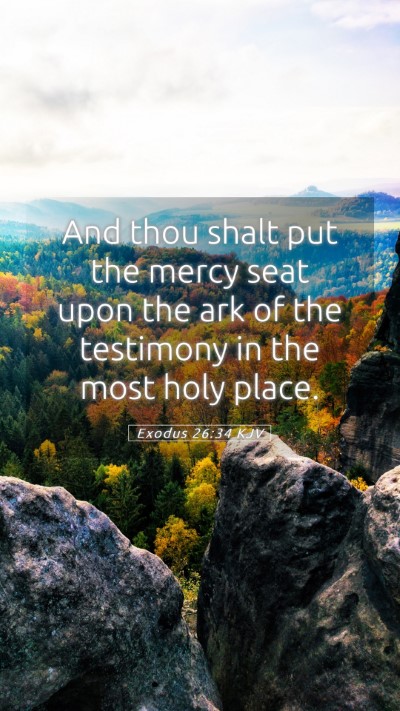 Picture 05 - Exodus 26:34 KJV Mobile Phone Wallpaper - And thou shalt put the mercy seat upon the ark of - Mobile Bible Verse Wallpaper
