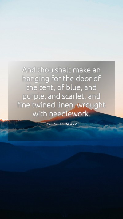 Picture 05 - Exodus 26:36 KJV Mobile Phone Wallpaper - And thou shalt make an hanging for the door of - Mobile Bible Verse Wallpaper
