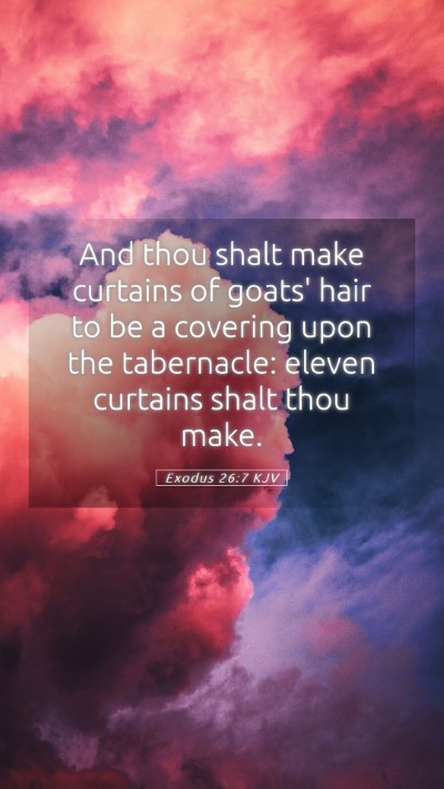 Picture 05 - Exodus 26:7 KJV Mobile Phone Wallpaper - And thou shalt make curtains of goats' hair to be - Mobile Bible Verse Wallpaper