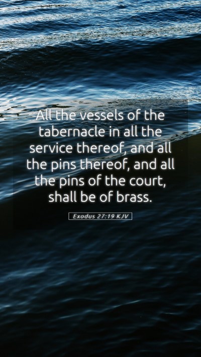Picture 05 - Exodus 27:19 KJV Mobile Phone Wallpaper - All the vessels of the tabernacle in all the - Mobile Bible Verse Wallpaper