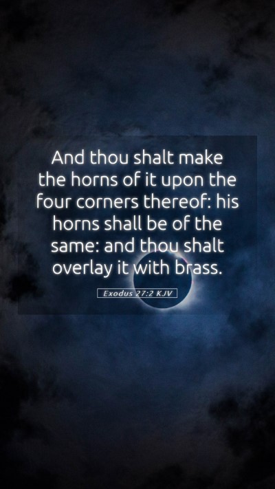 Picture 05 - Exodus 27:2 KJV Mobile Phone Wallpaper - And thou shalt make the horns of it upon the four - Mobile Bible Verse Wallpaper