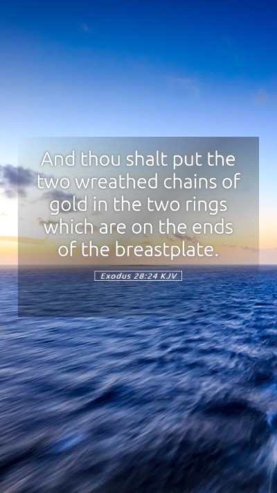 Picture 05 - Exodus 28:24 KJV Mobile Phone Wallpaper - And thou shalt put the two wreathed chains of - Mobile Bible Verse Wallpaper