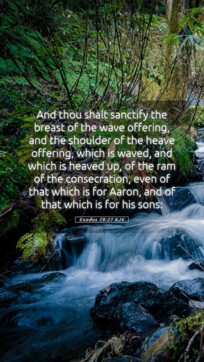 Picture 05 - Exodus 29:27 KJV Mobile Phone Wallpaper - And thou shalt sanctify the breast of the wave - Mobile Bible Verse Wallpaper