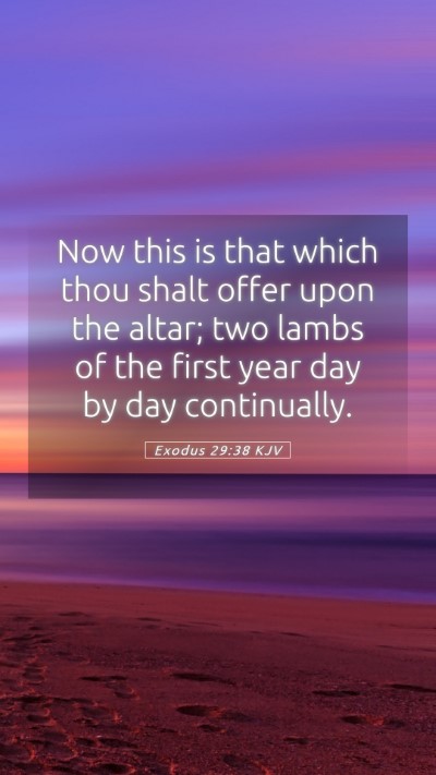 Picture 05 - Exodus 29:38 KJV Mobile Phone Wallpaper - Now this is that which thou shalt offer upon the - Mobile Bible Verse Wallpaper