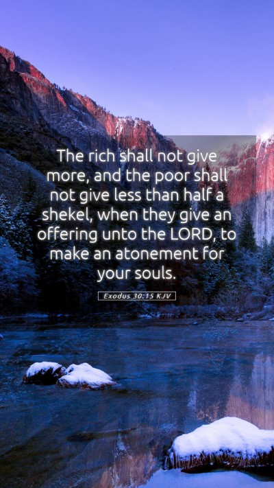 Picture 05 - Exodus 30:15 KJV Mobile Phone Wallpaper - The rich shall not give more, and the poor shall - Mobile Bible Verse Wallpaper