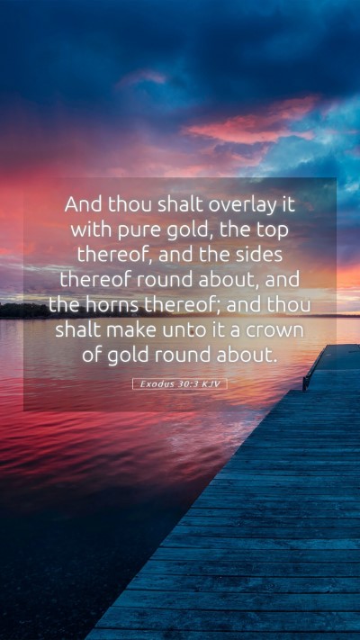Picture 05 - Exodus 30:3 KJV Mobile Phone Wallpaper - And thou shalt overlay it with pure gold, the top - Mobile Bible Verse Wallpaper