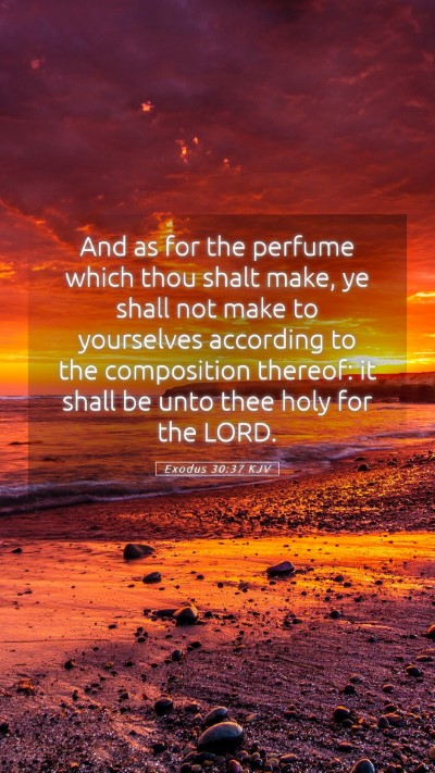 Picture 05 - Exodus 30:37 KJV Mobile Phone Wallpaper - And as for the perfume which thou shalt make, ye - Mobile Bible Verse Wallpaper