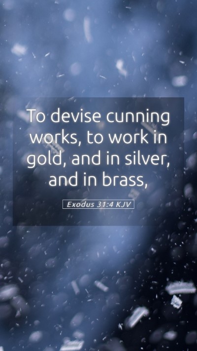 Picture 05 - Exodus 31:4 KJV Mobile Phone Wallpaper - To devise cunning works, to work in gold, and in - Mobile Bible Verse Wallpaper