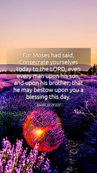 Picture 05 - Exodus 32:29 KJV Mobile Phone Wallpaper - For Moses had said, Consecrate yourselves today - Mobile Bible Verse Wallpaper