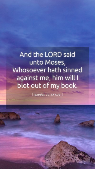 Picture 05 - Exodus 32:33 KJV Mobile Phone Wallpaper - And the LORD said unto Moses, Whosoever hath - Mobile Bible Verse Wallpaper
