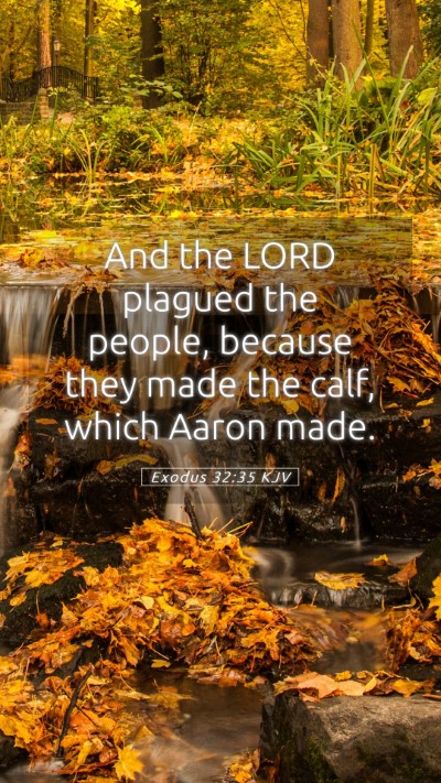 Picture 05 - Exodus 32:35 KJV Mobile Phone Wallpaper - And the LORD plagued the people, because they - Mobile Bible Verse Wallpaper