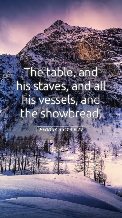 Picture 05 - Exodus 35:13 KJV Mobile Phone Wallpaper - The table, and his staves, and all his vessels, - Mobile Bible Verse Wallpaper