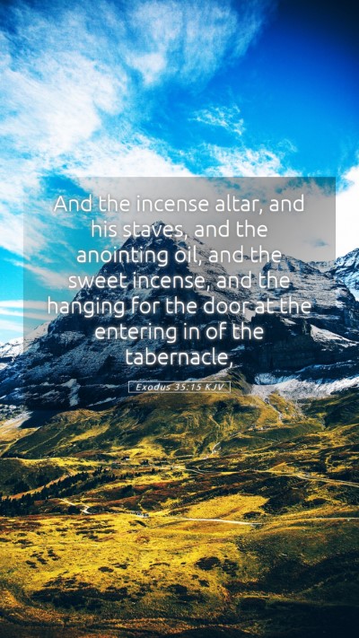 Picture 05 - Exodus 35:15 KJV Mobile Phone Wallpaper - And the incense altar, and his staves, and the - Mobile Bible Verse Wallpaper