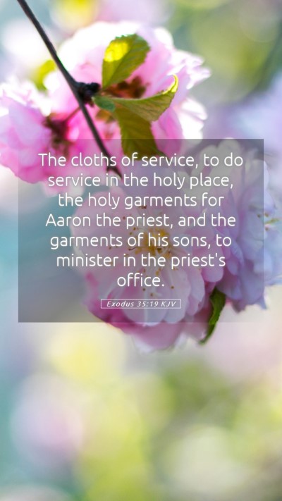 Picture 05 - Exodus 35:19 KJV Mobile Phone Wallpaper - The cloths of service, to do service in the holy - Mobile Bible Verse Wallpaper