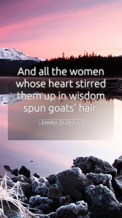 Picture 05 - Exodus 35:26 KJV Mobile Phone Wallpaper - And all the women whose heart stirred them up in - Mobile Bible Verse Wallpaper