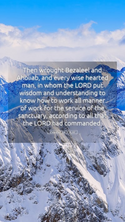 Picture 05 - Exodus 36:1 KJV Mobile Phone Wallpaper - Then wrought Bezaleel and Aholiab, and every wise - Mobile Bible Verse Wallpaper