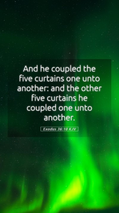 Picture 05 - Exodus 36:10 KJV Mobile Phone Wallpaper - And he coupled the five curtains one unto - Mobile Bible Verse Wallpaper