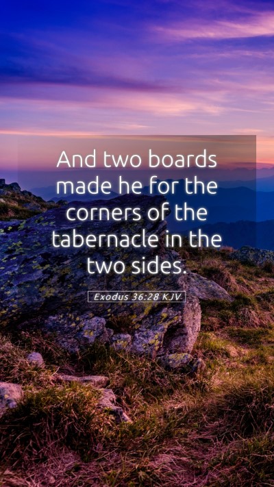 Picture 05 - Exodus 36:28 KJV Mobile Phone Wallpaper - And two boards made he for the corners of the - Mobile Bible Verse Wallpaper