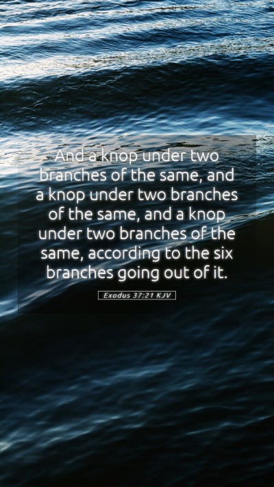 Picture 05 - Exodus 37:21 KJV Mobile Phone Wallpaper - And a knop under two branches of the same, and a - Mobile Bible Verse Wallpaper