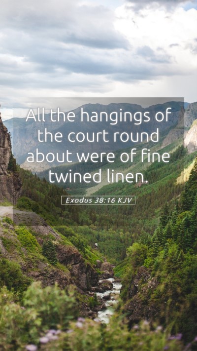 Picture 05 - Exodus 38:16 KJV Mobile Phone Wallpaper - All the hangings of the court round about were of - Mobile Bible Verse Wallpaper