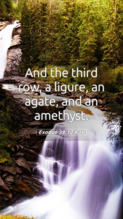 Picture 05 - Exodus 39:12 KJV Mobile Phone Wallpaper - And the third row, a ligure, an agate, and an - Mobile Bible Verse Wallpaper