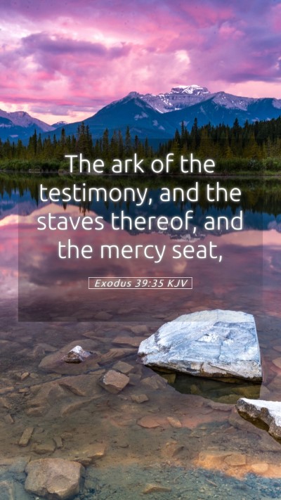 Picture 05 - Exodus 39:35 KJV Mobile Phone Wallpaper - The ark of the testimony, and the staves thereof, - Mobile Bible Verse Wallpaper