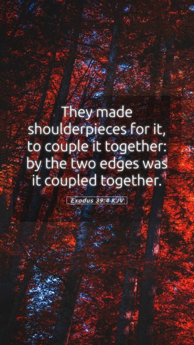 Picture 05 - Exodus 39:4 KJV Mobile Phone Wallpaper - They made shoulderpieces for it, to couple it - Mobile Bible Verse Wallpaper