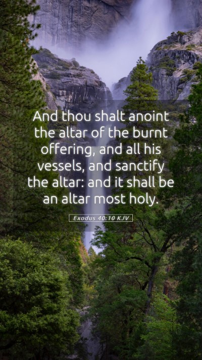 Picture 05 - Exodus 40:10 KJV Mobile Phone Wallpaper - And thou shalt anoint the altar of the burnt - Mobile Bible Verse Wallpaper