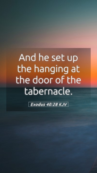 Picture 05 - Exodus 40:28 KJV Mobile Phone Wallpaper - And he set up the hanging at the door of the - Mobile Bible Verse Wallpaper