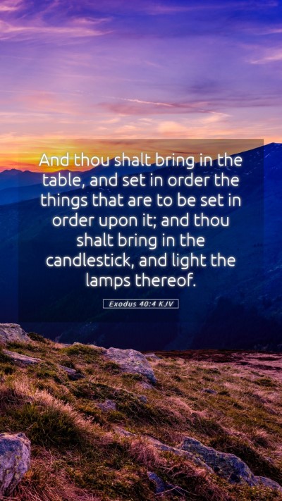 Picture 05 - Exodus 40:4 KJV Mobile Phone Wallpaper - And thou shalt bring in the table, and set in - Mobile Bible Verse Wallpaper