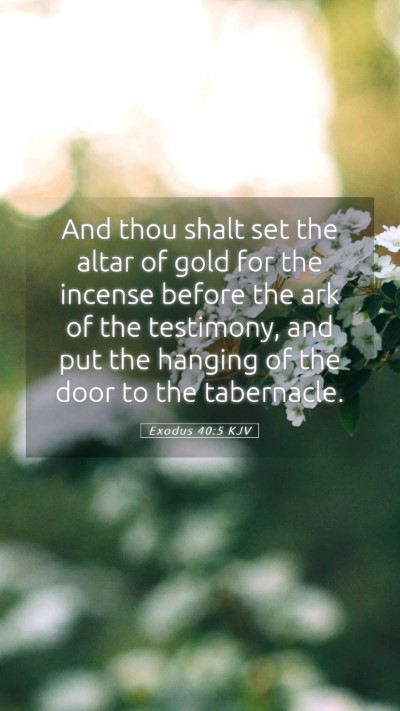 Picture 05 - Exodus 40:5 KJV Mobile Phone Wallpaper - And thou shalt set the altar of gold for the - Mobile Bible Verse Wallpaper
