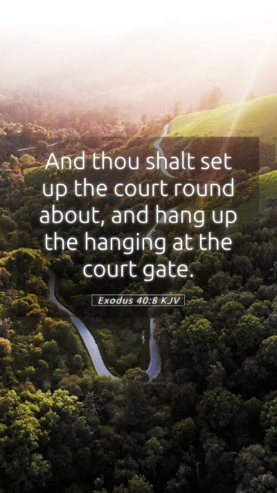 Picture 05 - Exodus 40:8 KJV Mobile Phone Wallpaper - And thou shalt set up the court round about, and - Mobile Bible Verse Wallpaper