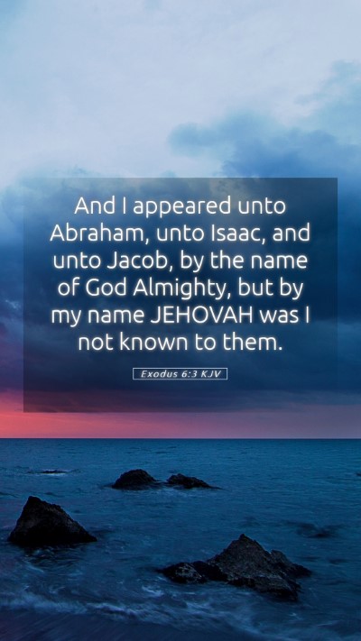 Picture 05 - Exodus 6:3 KJV Mobile Phone Wallpaper - And I appeared unto Abraham, unto Isaac, and unto - Mobile Bible Verse Wallpaper
