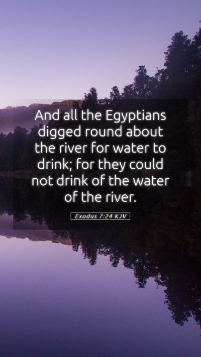 Picture 05 - Exodus 7:24 KJV Mobile Phone Wallpaper - And all the Egyptians digged round about the - Mobile Bible Verse Wallpaper