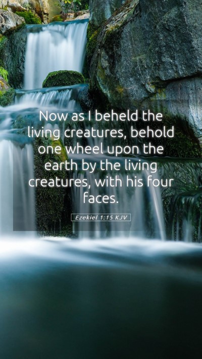 Picture 05 - Ezekiel 1:15 KJV Mobile Phone Wallpaper - Now as I beheld the living creatures, behold one - Mobile Bible Verse Wallpaper