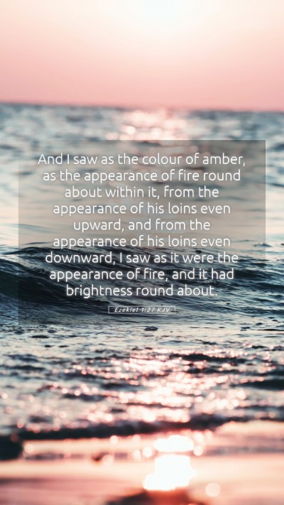 Picture 05 - Ezekiel 1:27 KJV Mobile Phone Wallpaper - And I saw as the colour of amber, as the - Mobile Bible Verse Wallpaper