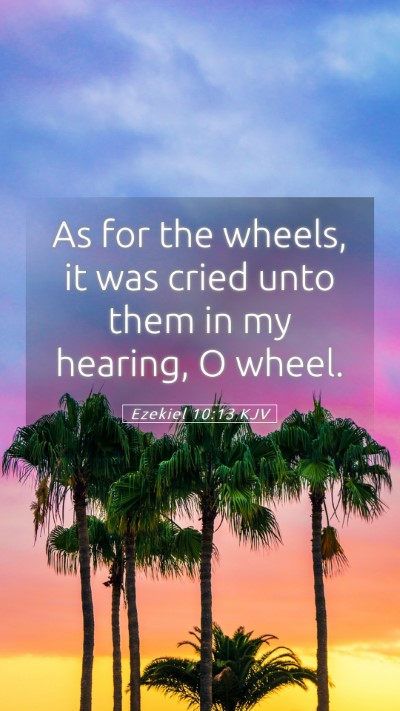 Picture 05 - Ezekiel 10:13 KJV Mobile Phone Wallpaper - As for the wheels, it was cried unto them in my - Mobile Bible Verse Wallpaper