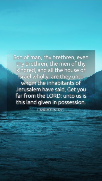 Picture 05 - Ezekiel 11:15 KJV Mobile Phone Wallpaper - Son of man, thy brethren, even thy brethren, the - Mobile Bible Verse Wallpaper